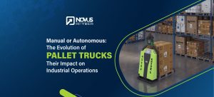 Read more about the article Manual or Autonomous: The Evolution of Pallet Trucks and Their Impact on Industrial Operations