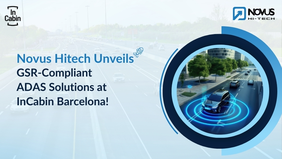 Read more about the article Novus Hi-Tech Unveils GSR-Compliant ADAS Solutions at InCabin Barcelona