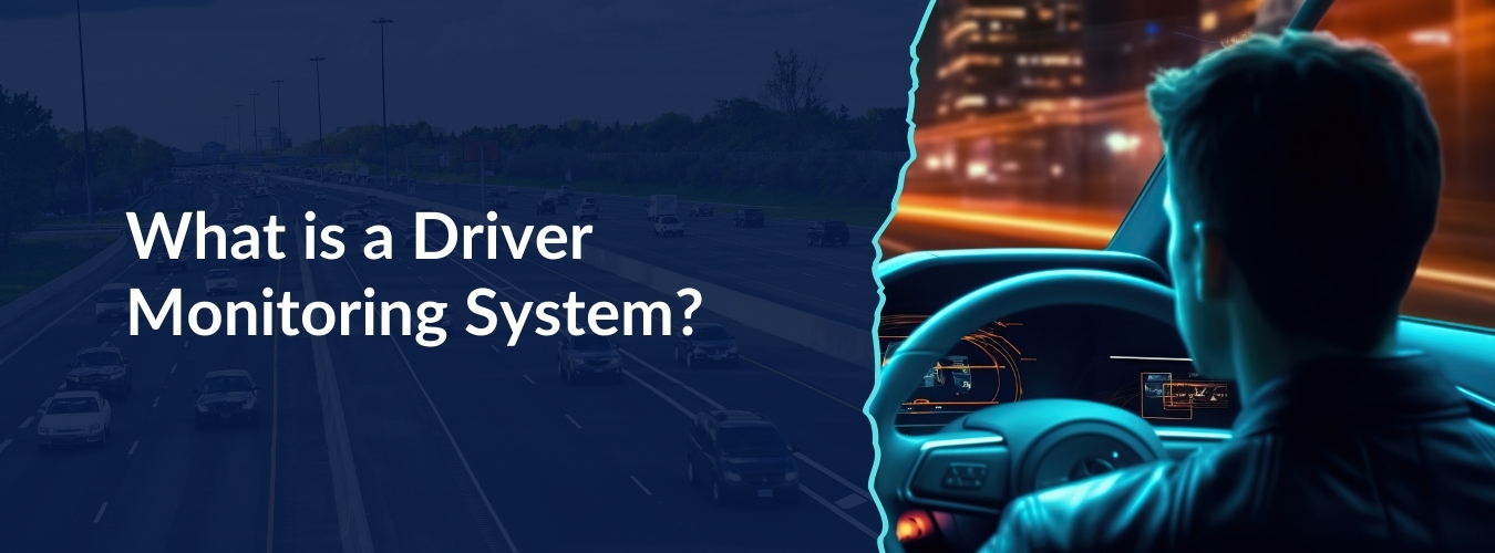 What is a Driver Monitoring System?